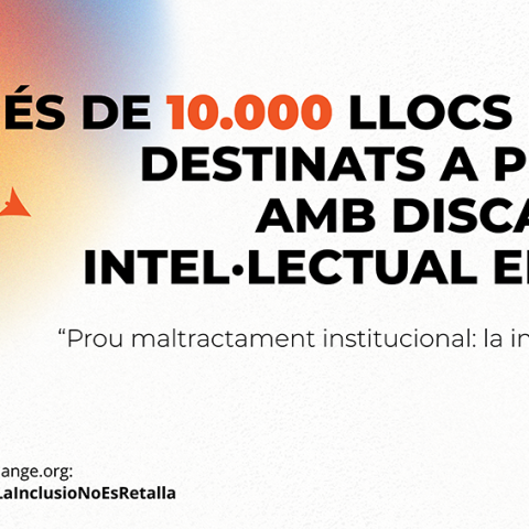 Denunciem el maltractament institucional del Govern contra les persones amb discapacitat intel·lectual